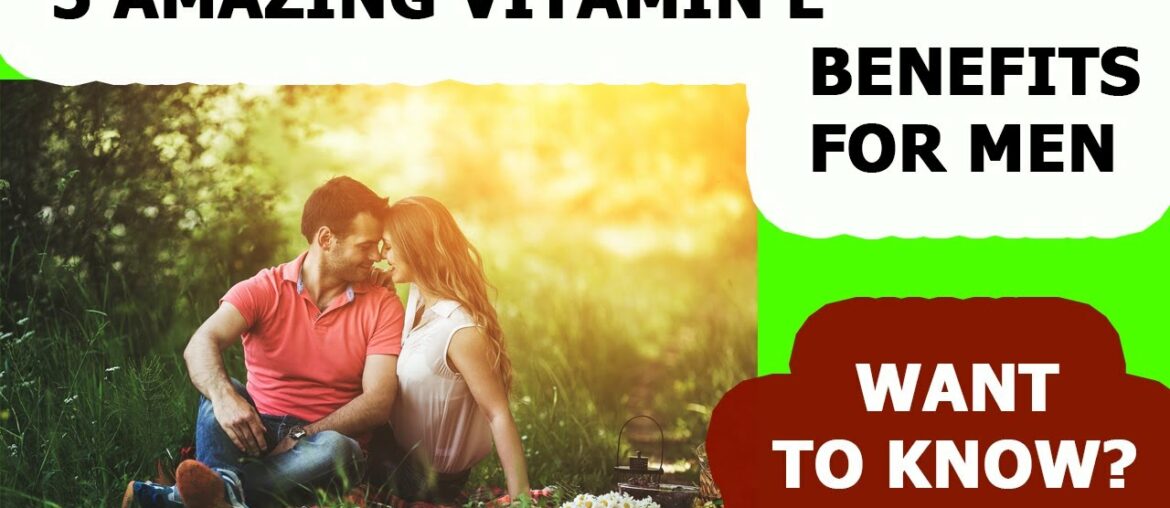 5 Amazing Vitamin E Benefits For Men  Products containing vitamin e