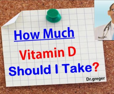 How Much Vitamin D Should I Take?|Dr.Michael Greger