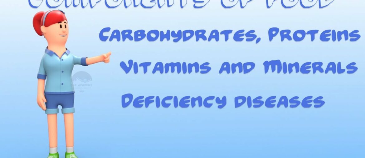 Components of Food - Deficiency Diseases - Carbohydrates, Vitamins, Proteins, Fats and Minerals