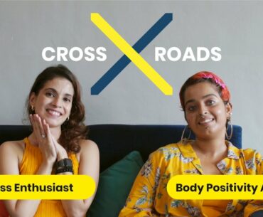 Body Positivity Activist x Fitness Enthusiast | Crossroads Ep 3