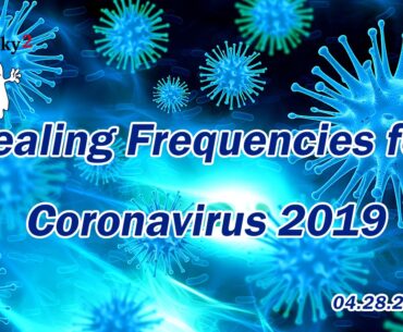 [UPDATE] Healing Frequencies for Coronavirus 2019 - 04/28/2020