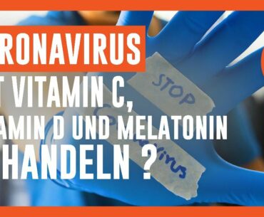 Coronavirus mit Vitamin C, Vitamin D und Melatonin behandeln? (Wissenschaftliche Studien)