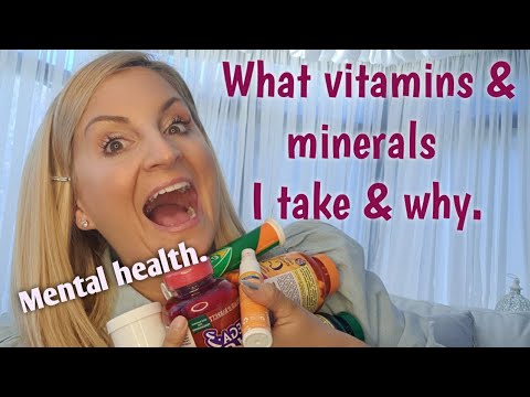 What vitamins and minerals I take and why. Mental Health.