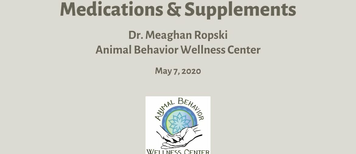 Medications & Supplements- Dr. Meaghan Ropski, Animal Behavior Wellness Center