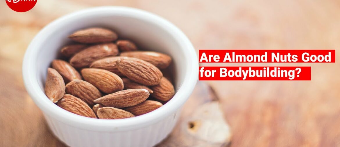 Are Almond Nuts Good for Bodybuilding?