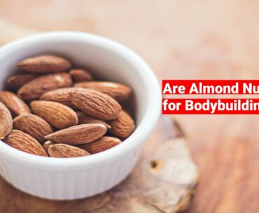 Are Almond Nuts Good for Bodybuilding?
