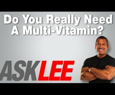 Multi Vitamins - Are They Needed? - With Lee Labrada