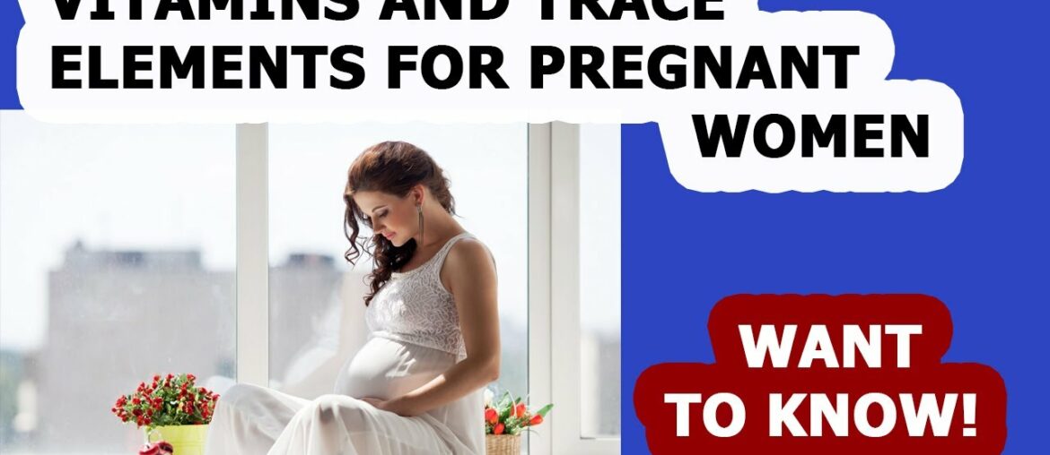 Vitamins and trace elements for pregnant women