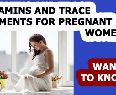 Vitamins and trace elements for pregnant women