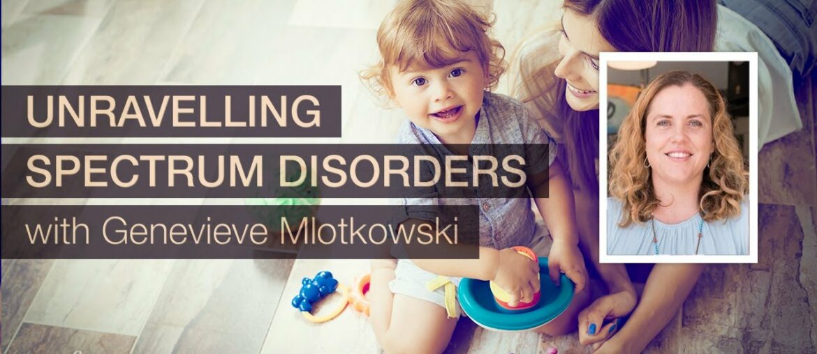 Unravelling Spectrum Disorders with Genevieve Mlotkowski