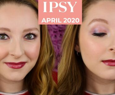 USING ALL OF MY APRIL 2020 IPSY PRODUCTS IN A MAKEUP TUTORIAL!