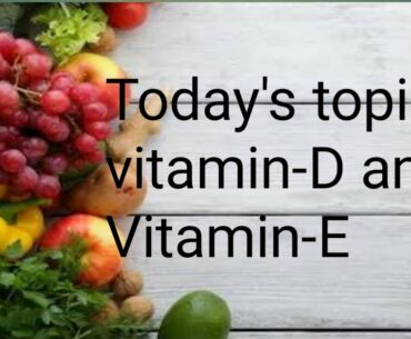 Today's topic is vitamin-D and vitamin-E