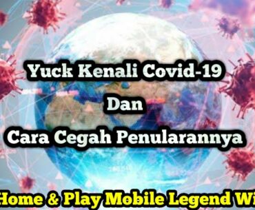 KENALI COVID-19 & CARA PENCEGAHANNYA#STAYHOMEDANBERMAINMOBILELEGEND#WITHME