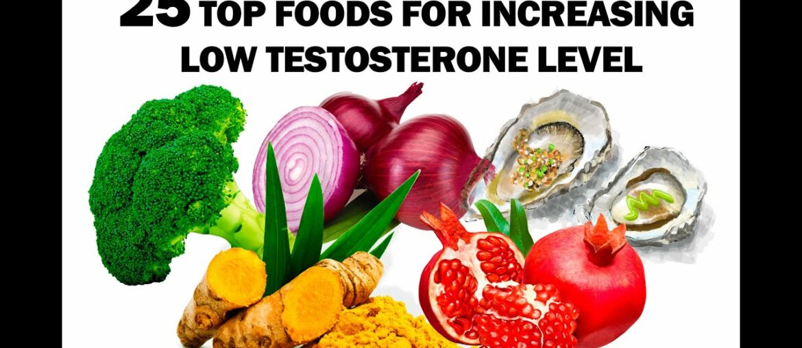 25 Top Foods For Increasing Low Testosterone Level Tonight