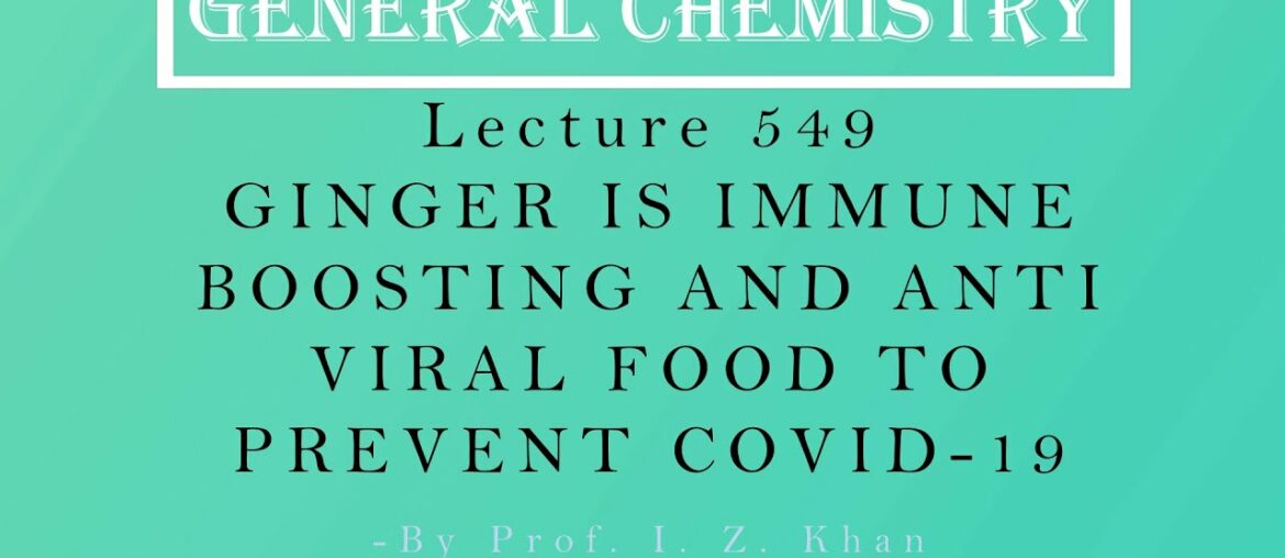 Coronavirus Lecture 549 - GINGER IS IMMUNE BOOSTING AND ANTI VIRAL FOOD TO PREVENT COVID-19