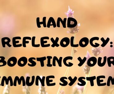 Hand Reflexology * Boosting Your Immune System * COVID-19 * Tutorial