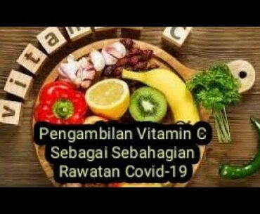 Covid-19 | Pengambilan Vitamin C Sebagai Sebahagian Rawatan | Rawatan Berkesan Covid-19