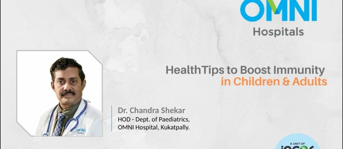 Health Tips-Boost Immunity -Dr. Chandra Shekar, HOD-Dept. of Paediatrics, OMNI Hospitals, Kukatpally