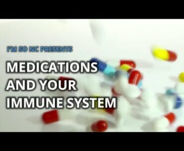 MEDICATIONS AND YOUR IMMUNE SYSTEM