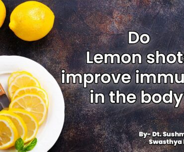 #COVID19 Do Lemon shots improve immunity in the body? By- Dt.Sushma Jaiswal