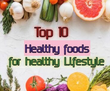 Top 10 Healthiest Foods To Eat Everyday for a Healthy Life