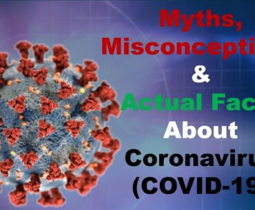 Mythbusters, Misconceptions and their Actual Facts about Coronavirus COVID-19