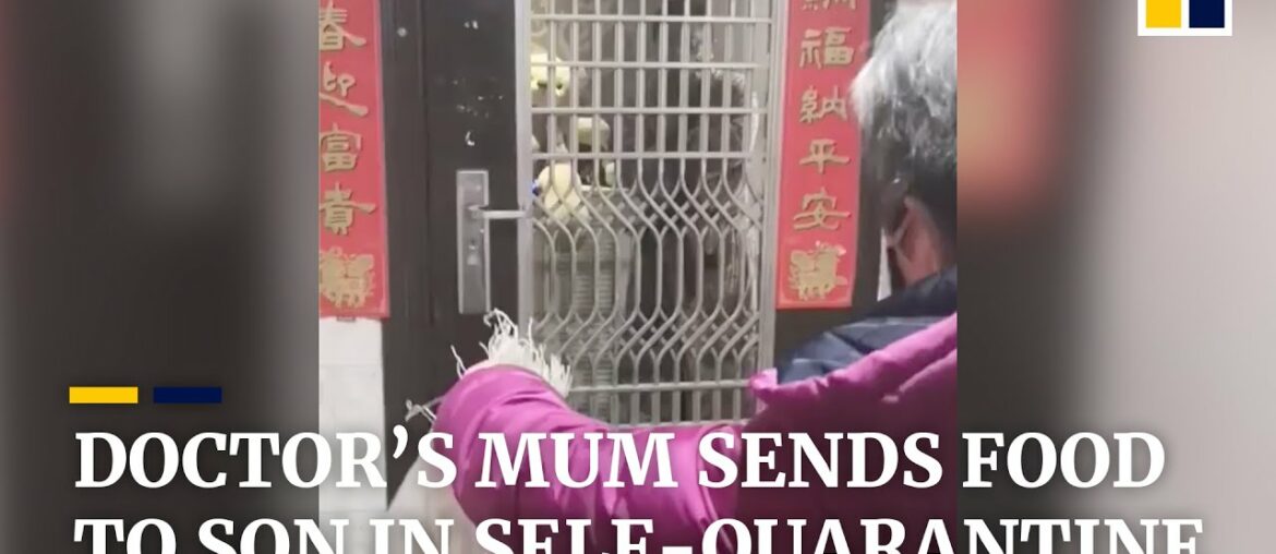 Doctor’s mum in Wuhan cries while sending food to son in self-quarantine