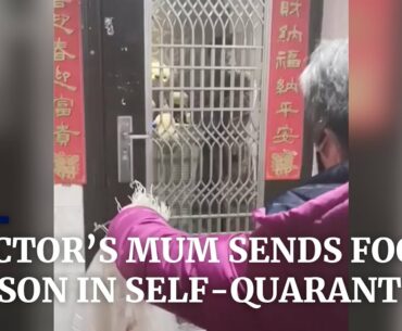 Doctor’s mum in Wuhan cries while sending food to son in self-quarantine