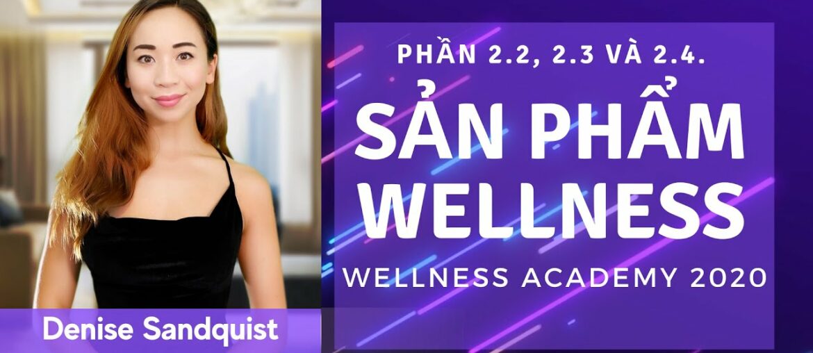 Phần 2.2-2.3-2.4. Các sản phẩm Wellness thiết yếu, Thói quen lành mạnh, Công cụ Wellness