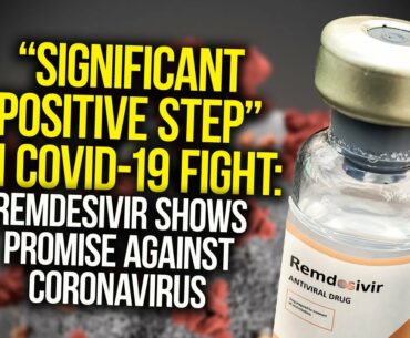 "Significant Positive Step" In COVID-19 Fight: Remdesivir Shows Promise Against Coronavirus