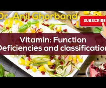 Vitamin: Function Deficiencies and classification By Dr. Anil Ghorband