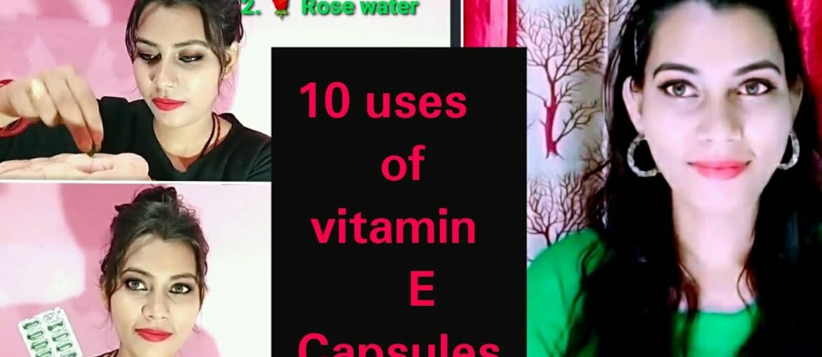 Top 10 uses vitamin E Capsules for skin & hair care चेहरे और बालों के लिए विटामिन ई कैप्सुल के फायदे