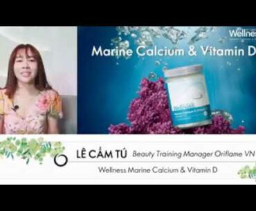 CHIA SẺ SẢN PHẨM MỚI WELLNESS MARINE CALCIUM & VITAMIN D BY ORIFLAME- HUẤN LUYỆN BY MS. CẨM TÚ
