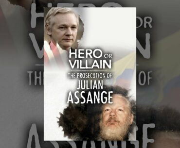 Hero or Villain: The Prosecution of Julian Assange