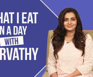 Parvathy - What I Eat in a Day | S01E16 | Bollywood | Pinkvilla | Fashion