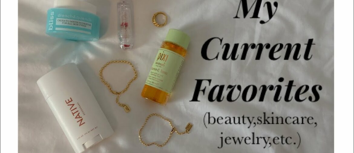 My Current Favorites *beauty, skincare, jewelry, etc*