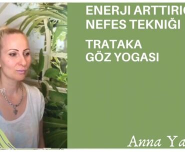 Enerji arttırıcı nefes tekniği, Trataka göz yogası Anna Yaşa ile