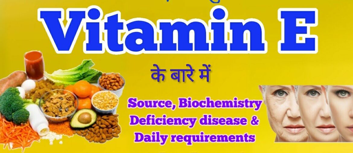 Vitamin E | Tocopherols | Sources | Deficiency disease | Daily requirement | Biochemistry