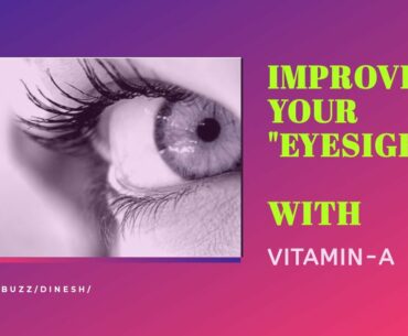 Improve Your Eyesight with Vitamin-A / Dinesh / Healthy Buzz