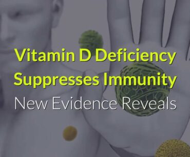 Vitamin D Deficiency Suppresses Immunity - New Evidence