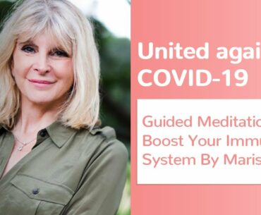 UNITED AGAINST COVID-19 / Guided Meditation TO Boost Your Immune System By Marisa Peer