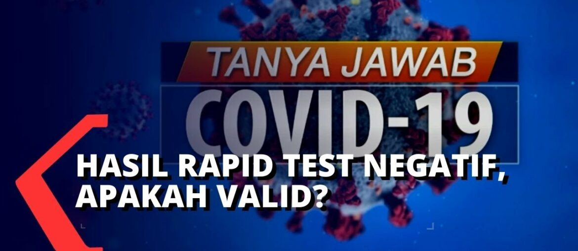 Tanya-Jawab Covid-19: Hasil Rapid Test Negatif Corona, Apakah Valid?