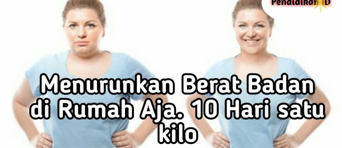 Menurunkan Berat Badan di Rumah Aja | 10 Hari Satu Kilo