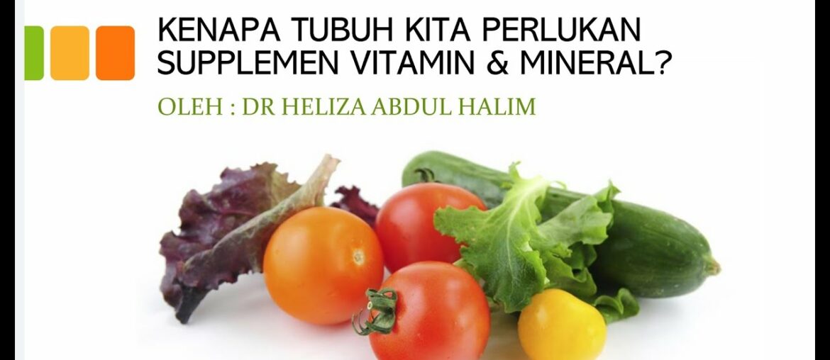 KENAPA TUBUH KITA PERLU SUPPLEMEN (SUPPLEMENT) VITAMIN DAN MINERAL...?