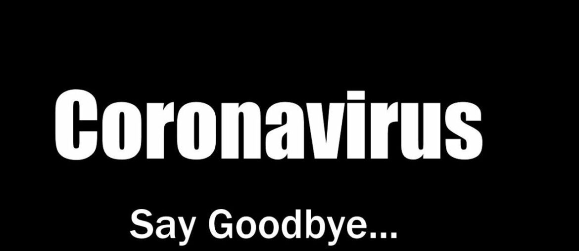 Say Goodbye: Coronavirus (COVID-19). Plus, the Miracle of Vitamin D