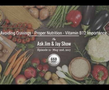 "Avoiding Cravings - Proper Nutrition - Vitamin B12 Importance " Ask Jim, Jay, & Dr. Grossman Show