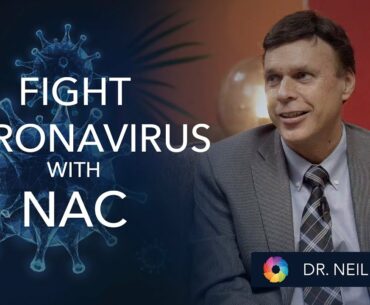 "Fight Coronavirus with NAC” - Dr Neil Nedley