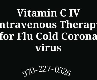 Vitamin C IV Intravenous Therapy for Flu Cold Corona virus Loveland Ft Collins