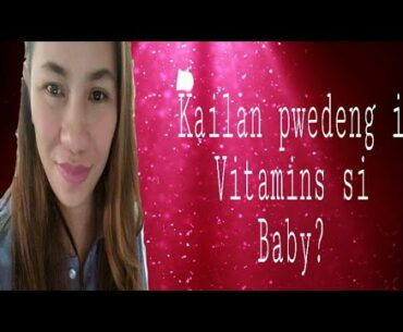 Kailan pwedeng mag vitamins si Baby? By: Dra Arollado, Pediatrician