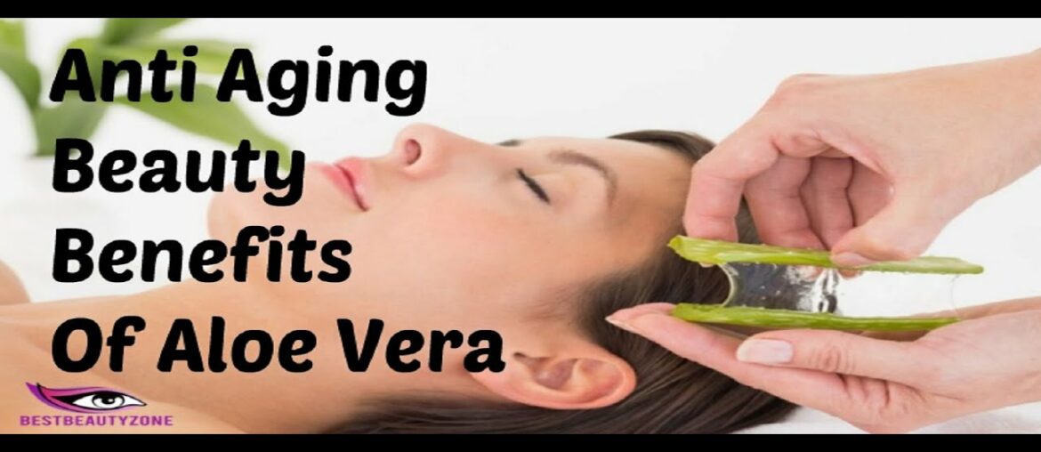 Anti Aging Beauty Benefits Of Aloe Vera